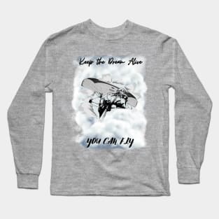 Keep the dream alive. You can fly In the clouds Long Sleeve T-Shirt